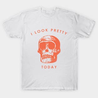 I LOOK PRETTY TODAY T-Shirt